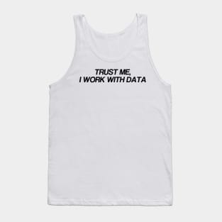 trust me... i work with data Tank Top